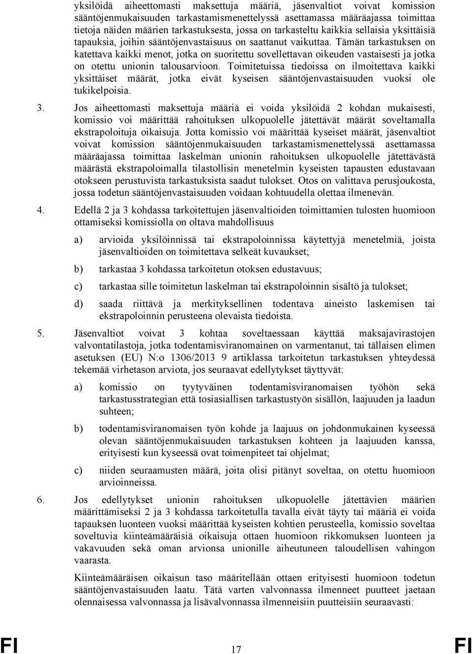 Tämän tarkastuksen on katettava kaikki menot, jotka on suoritettu sovellettavan oikeuden vastaisesti ja jotka on otettu unionin talousarvioon.