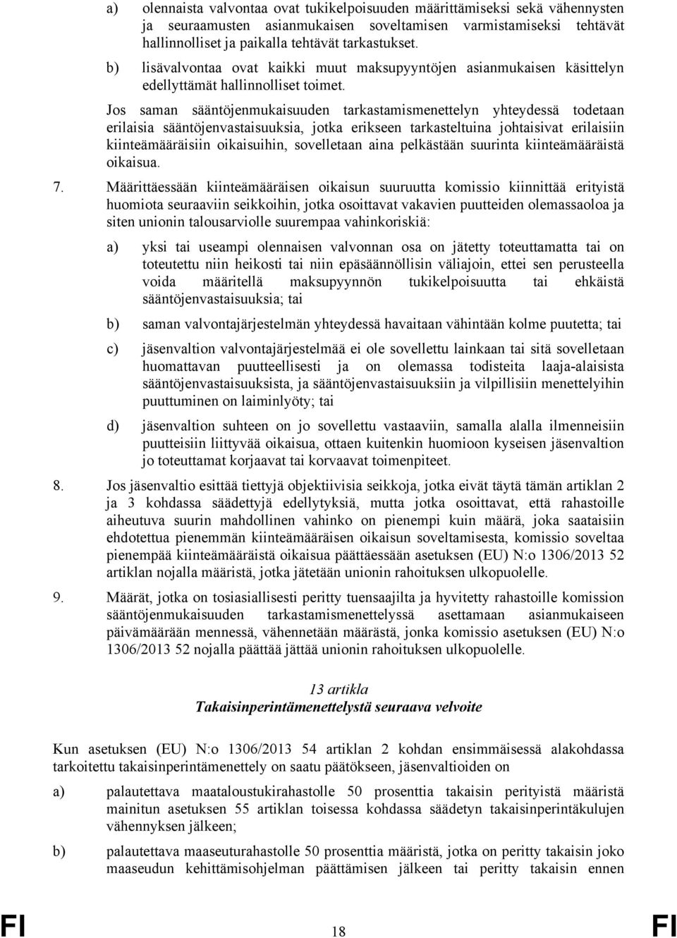 Jos saman sääntöjenmukaisuuden tarkastamismenettelyn yhteydessä todetaan erilaisia sääntöjenvastaisuuksia, jotka erikseen tarkasteltuina johtaisivat erilaisiin kiinteämääräisiin oikaisuihin,