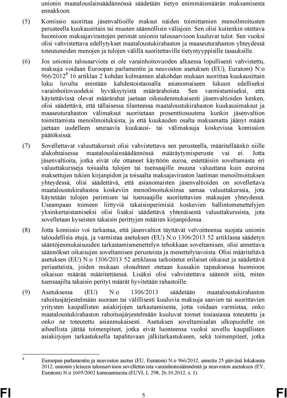 Sen olisi kuitenkin otettava huomioon maksajavirastojen perimät unionin talousarvioon kuuluvat tulot.