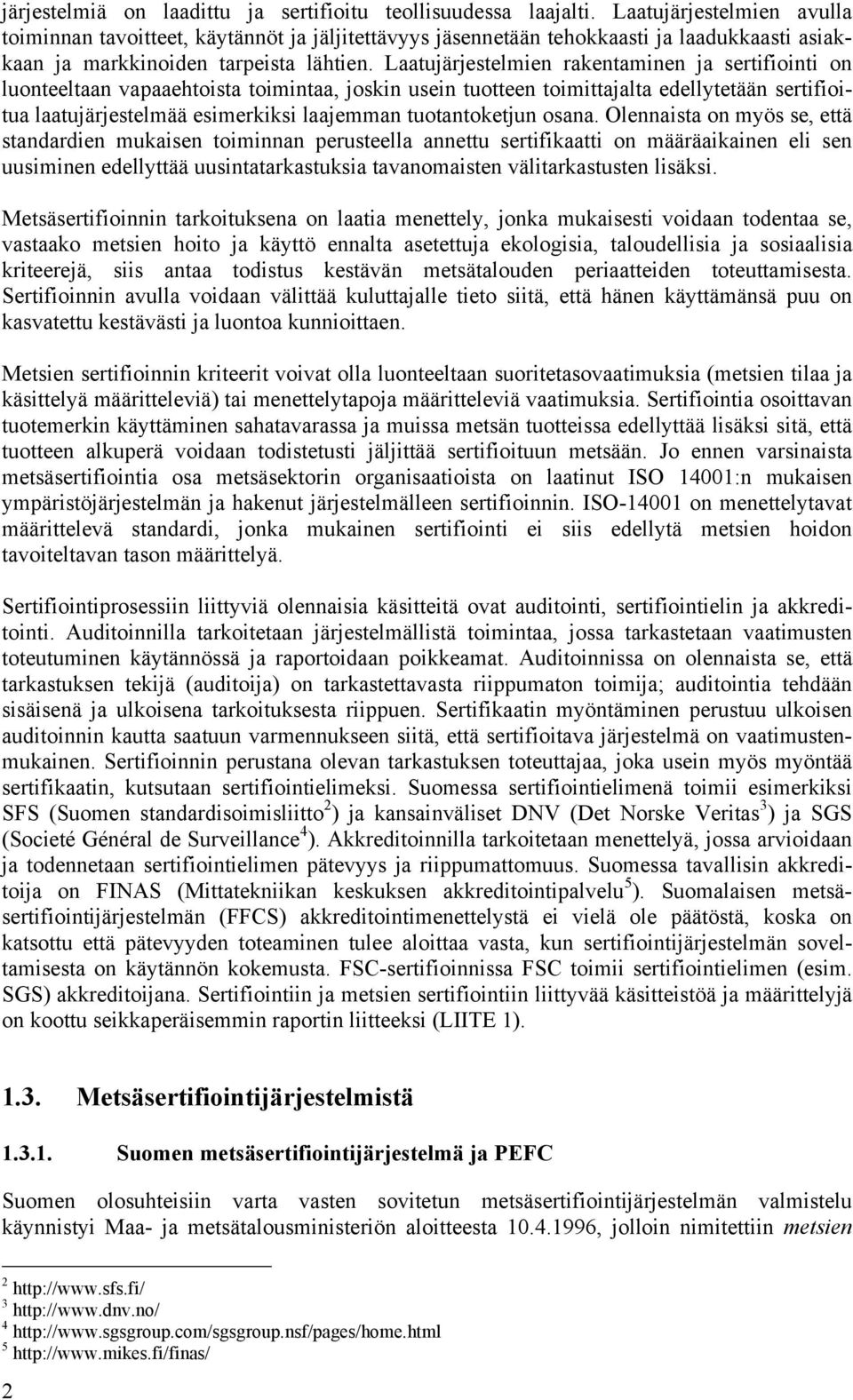 Olennist on myös se, että stndrdien mukisen toiminnn perusteell nnettu sertifiktti on määräikinen eli sen uusiminen edellyttää uusinttrkstuksi tvnomisten välitrkstusten lisäksi.