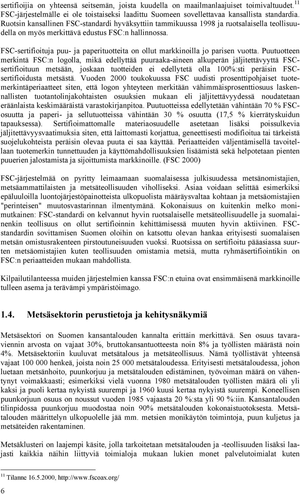 Puutuotteen merkintä SC:n logoll, mikä edellyttää puurk-ineen lkuperän jäljitettävyyttä SCsertifioituun metsään, joskn tuotteiden ei edellytetä oll 00%:sti peräisin SCsertifioidust metsästä.