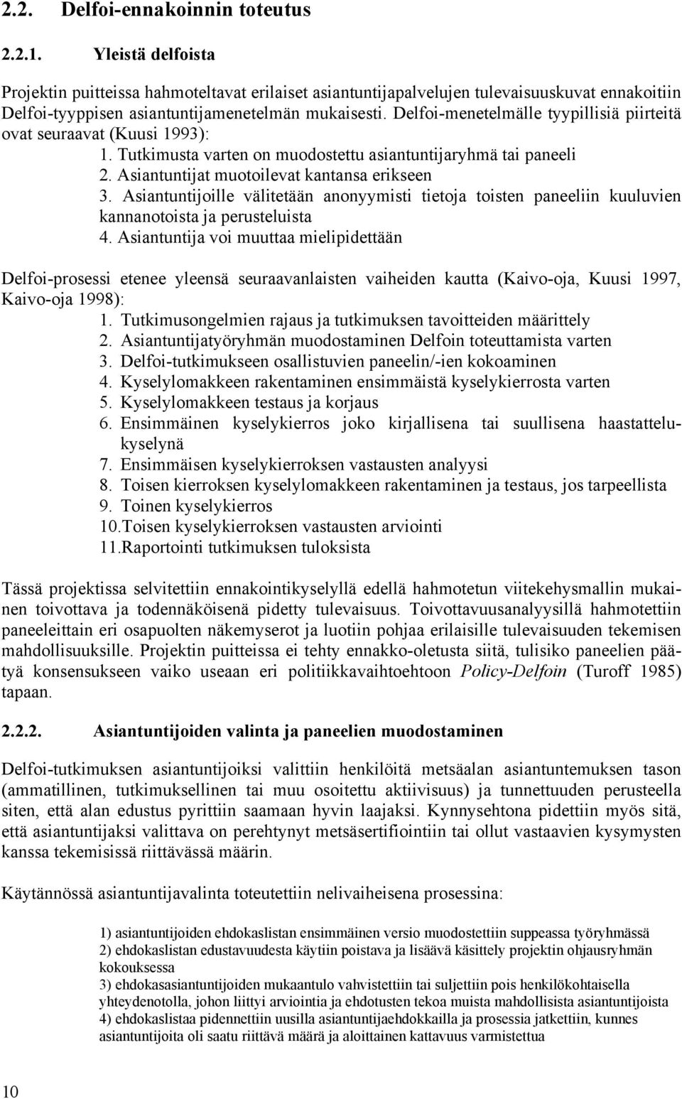 Asintuntijoille välitetään nonyymisti tietoj toisten pneeliin kuuluvien knnnotoist j perusteluist.