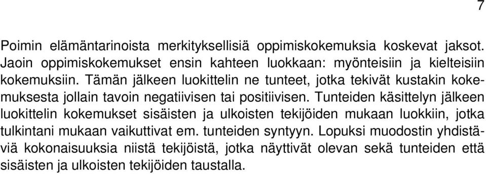 Tämän jälkeen luokittelin ne tunteet, jotka tekivät kustakin kokemuksesta jollain tavoin negatiivisen tai positiivisen.