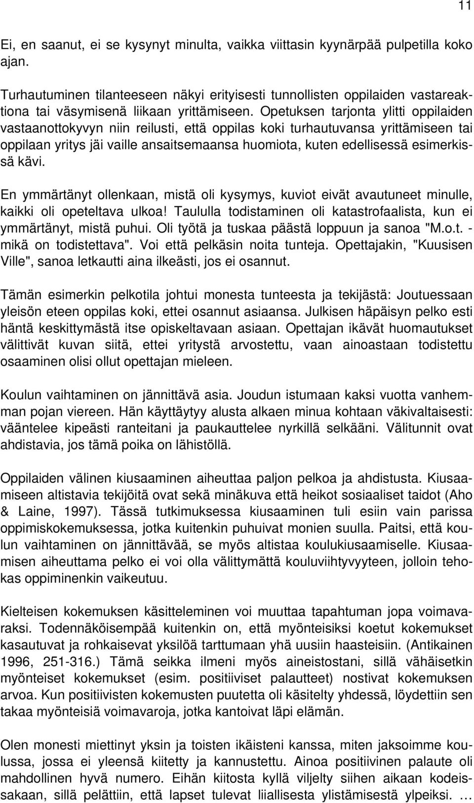 Opetuksen tarjonta ylitti oppilaiden vastaanottokyvyn niin reilusti, että oppilas koki turhautuvansa yrittämiseen tai oppilaan yritys jäi vaille ansaitsemaansa huomiota, kuten edellisessä esimerkissä