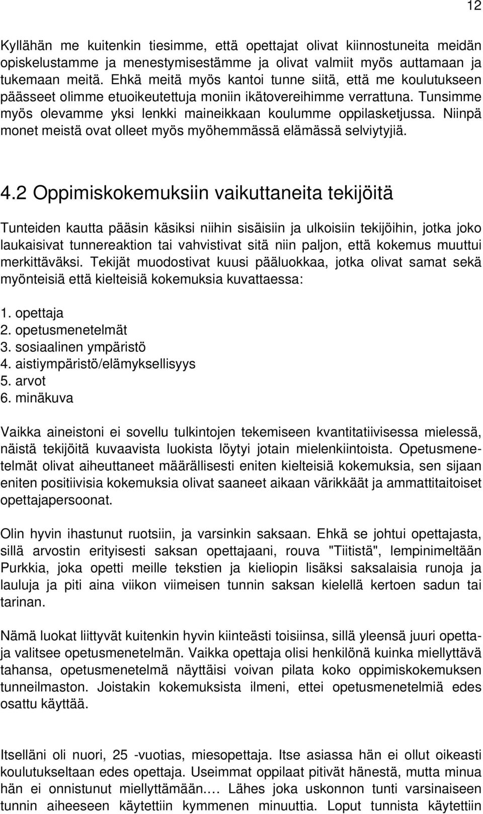 Niinpä monet meistä ovat olleet myös myöhemmässä elämässä selviytyjiä. 4.