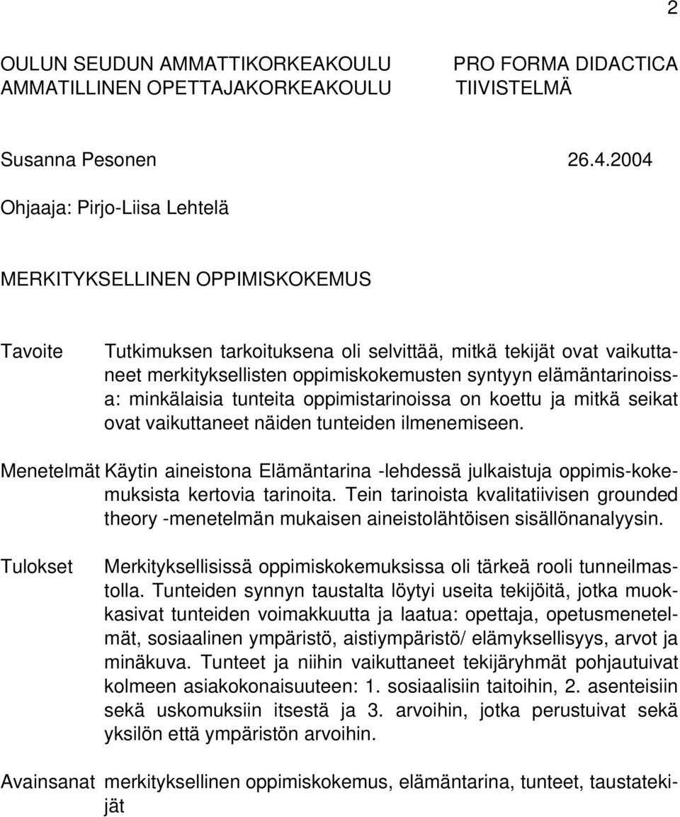 elämäntarinoissa: minkälaisia tunteita oppimistarinoissa on koettu ja mitkä seikat ovat vaikuttaneet näiden tunteiden ilmenemiseen.