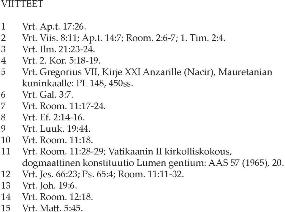 9 Vrt. Luuk. 19:44. 10 Vrt. Room. 11:18. 11 Vrt. Room. 11:28-29; Vatikaanin II kirkolliskokous, dogmaattinen konstituutio Lumen gentium: AAS 57 (1965), 20.