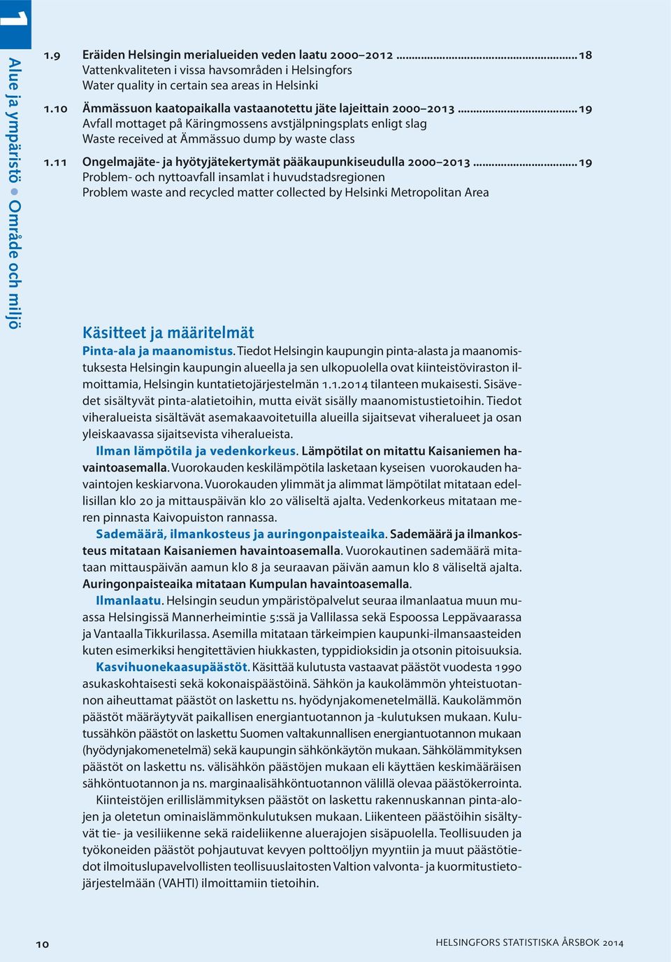 11 Ongelmajäte- ja hyötyjätekertymät pääkaupunkiseudulla 2000 2013.