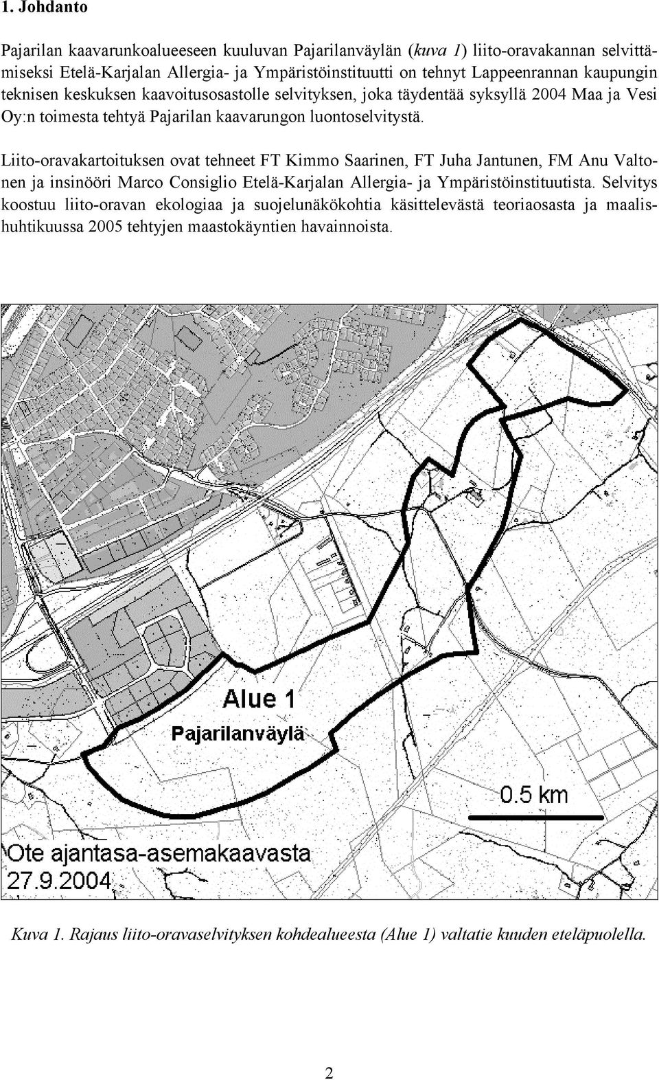 Liito-oravakartoituksen ovat tehneet FT Kimmo Saarinen, FT Juha Jantunen, FM Anu Valtonen ja insinööri Marco Consiglio Etelä-Karjalan Allergia- ja Ympäristöinstituutista.