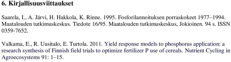 Maatalouden tutkimuskeskus, Jokioinen. 94 s. ISSN 0359-7652. Valkama, E., R. Uusitalo, E. Turtola. 2011.