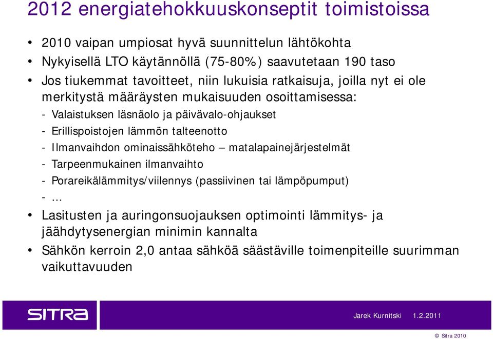 Erillispoistojen lämmön talteenotto - Ilmanvaihdon ominaissähköteho matalapainejärjestelmät - Tarpeenmukainen ilmanvaihto iht - Porareikälämmitys/viilennys (passiivinen