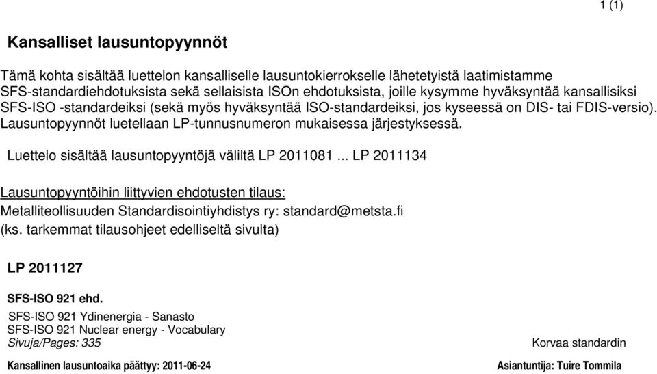 Lausuntopyynnöt luetellaan LP-tunnusnumeron mukaisessa järjestyksessä. Luettelo sisältää lausuntopyyntöjä väliltä LP 2011081.