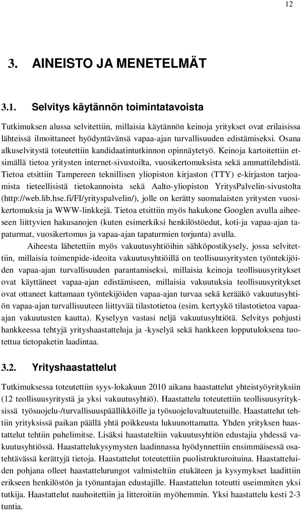 Keinoja kartoitettiin etsimällä tietoa yritysten internet-sivustoilta, vuosikertomuksista sekä ammattilehdistä.