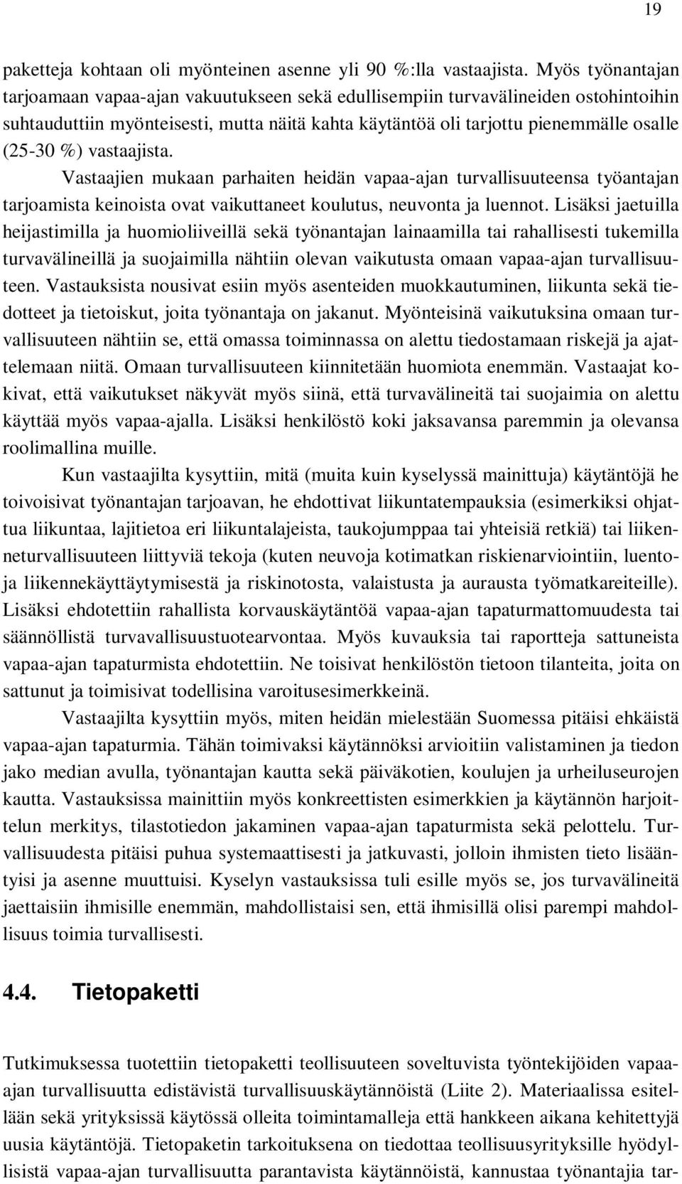 vastaajista. Vastaajien mukaan parhaiten heidän vapaa-ajan turvallisuuteensa työantajan tarjoamista keinoista ovat vaikuttaneet koulutus, neuvonta ja luennot.