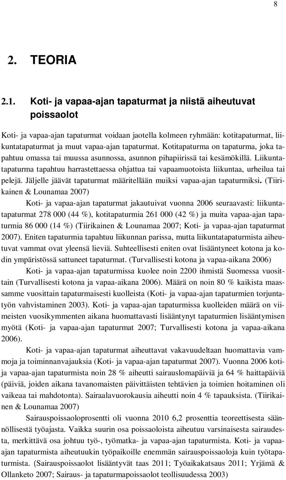 Kotitapaturma on tapaturma, joka tapahtuu omassa tai muussa asunnossa, asunnon pihapiirissä tai kesämökillä.