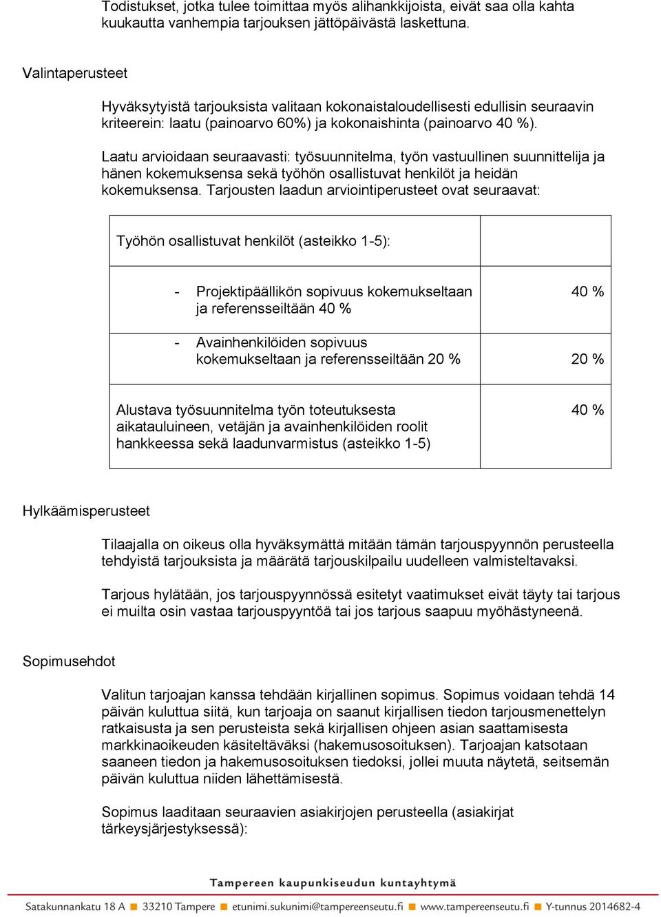 Laatu arvioidaan seuraavasti: työsuunnitelma, työn vastuullinen suunnittelija ja hänen kokemuksensa sekä työhön osallistuvat henkilöt ja heidän kokemuksensa.