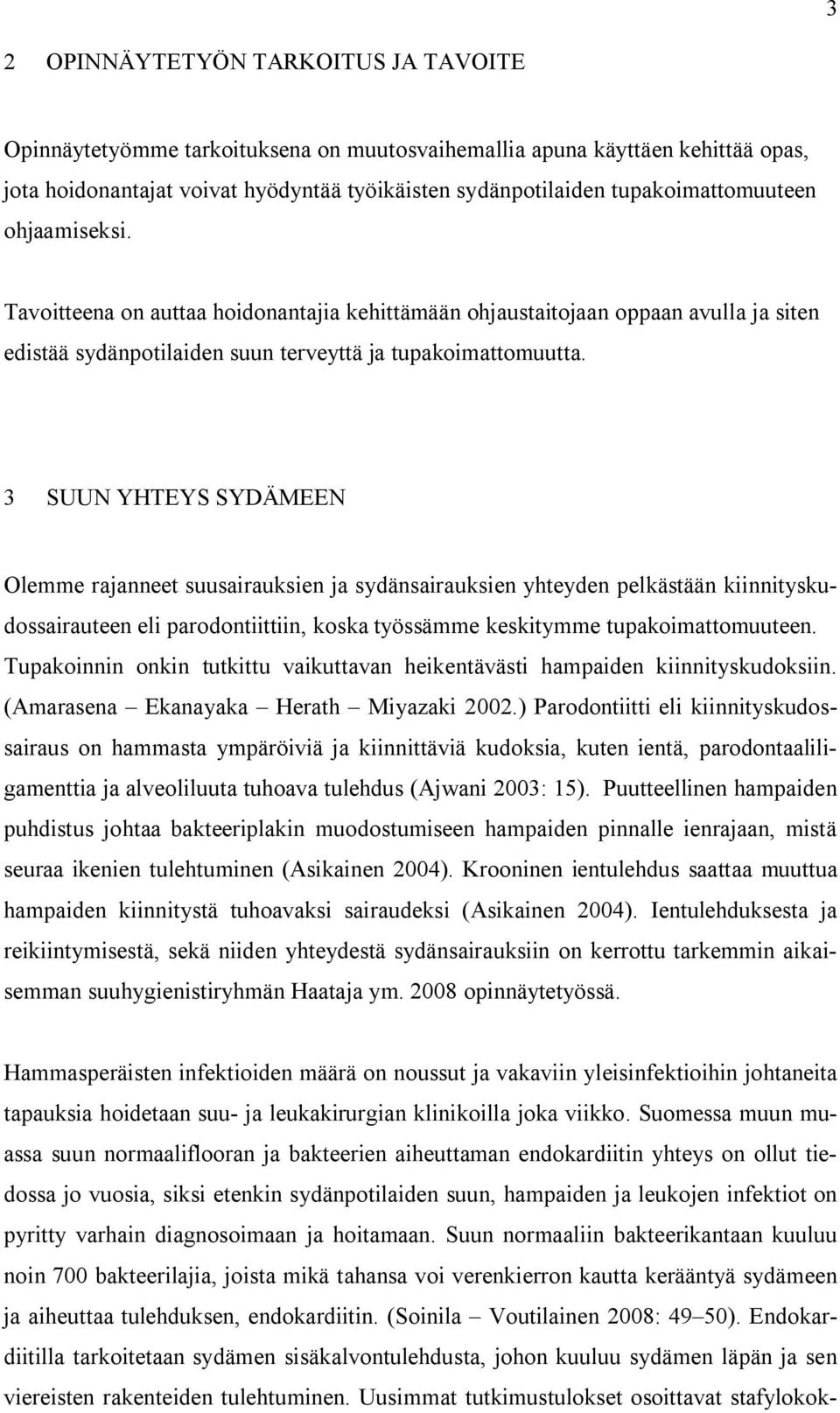 3 SUUN YHTEYS SYDÄMEEN Olemme rajanneet suusairauksien ja sydänsairauksien yhteyden pelkästään kiinnityskudossairauteen eli parodontiittiin, koska työssämme keskitymme tupakoimattomuuteen.