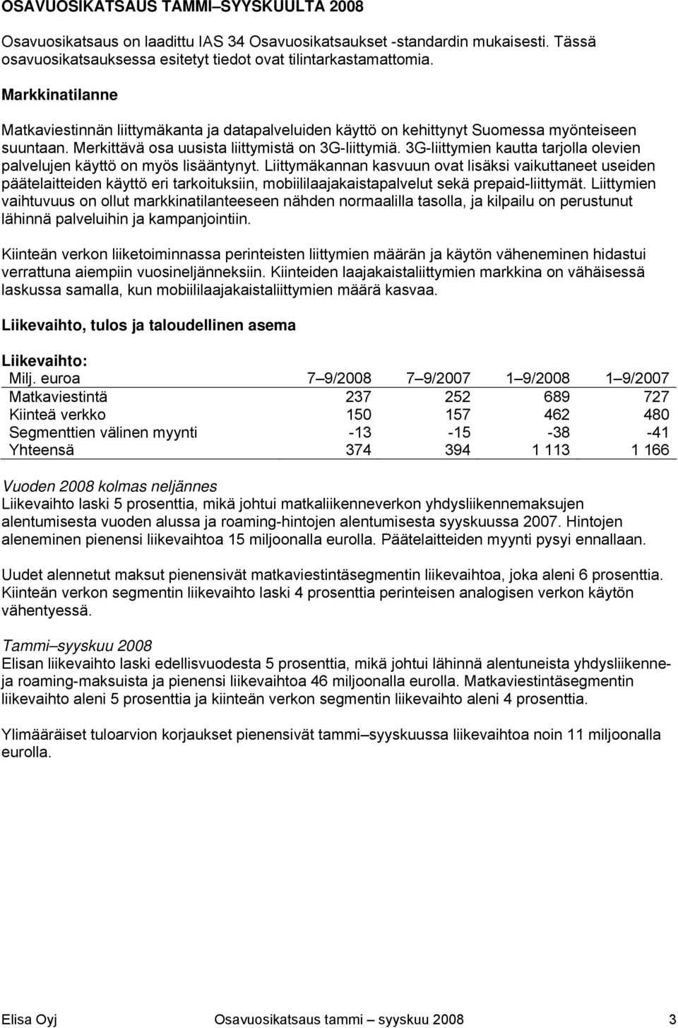 3G-liittymien kautta tarjolla olevien palvelujen käyttö on myös lisääntynyt.