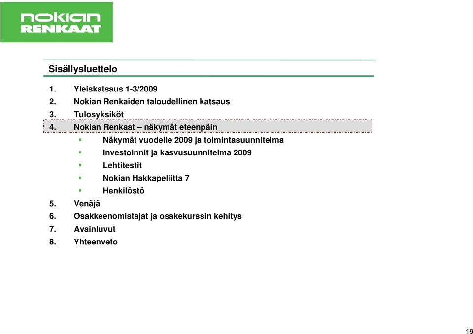 Nokian Renkaat näkymät eteenpäin Näkymät vuodelle 29 ja toimintasuunnitelma