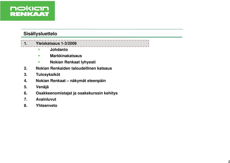 lyhyesti 2. Nokian Renkaiden taloudellinen katsaus 3.