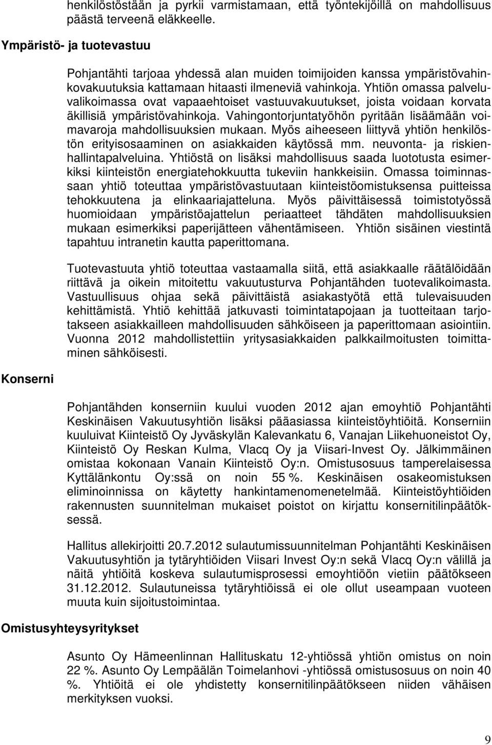 Yhtiön omassa palveluvalikoimassa ovat vapaaehtoiset vastuuvakuutukset, joista voidaan korvata äkillisiä ympäristövahinkoja.