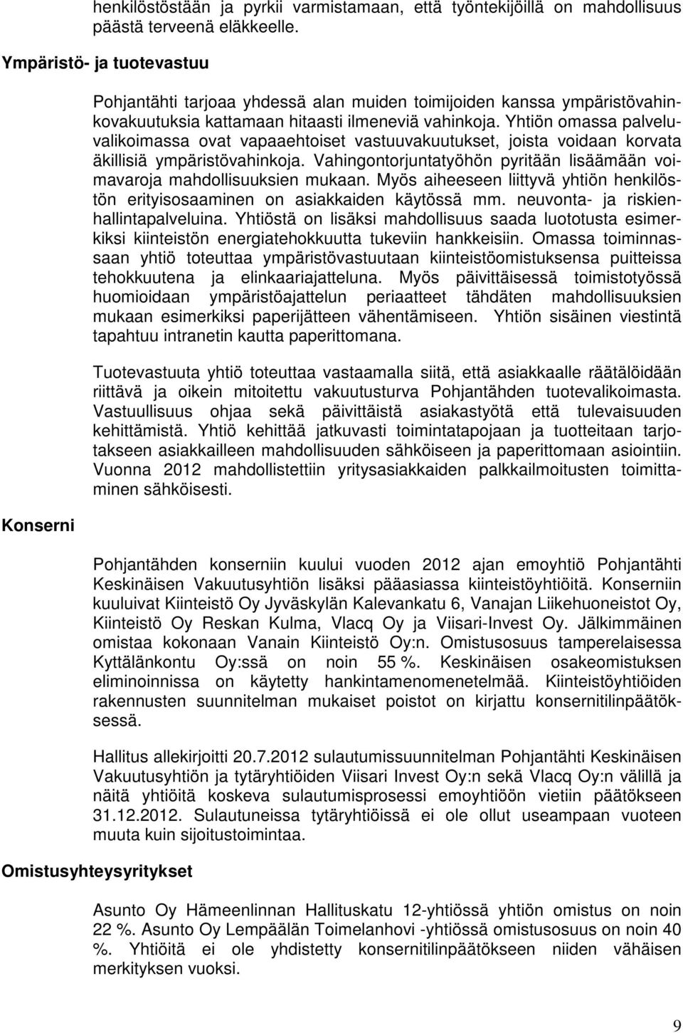 Yhtiön omassa palveluvalikoimassa ovat vapaaehtoiset vastuuvakuutukset, joista voidaan korvata äkillisiä ympäristövahinkoja.