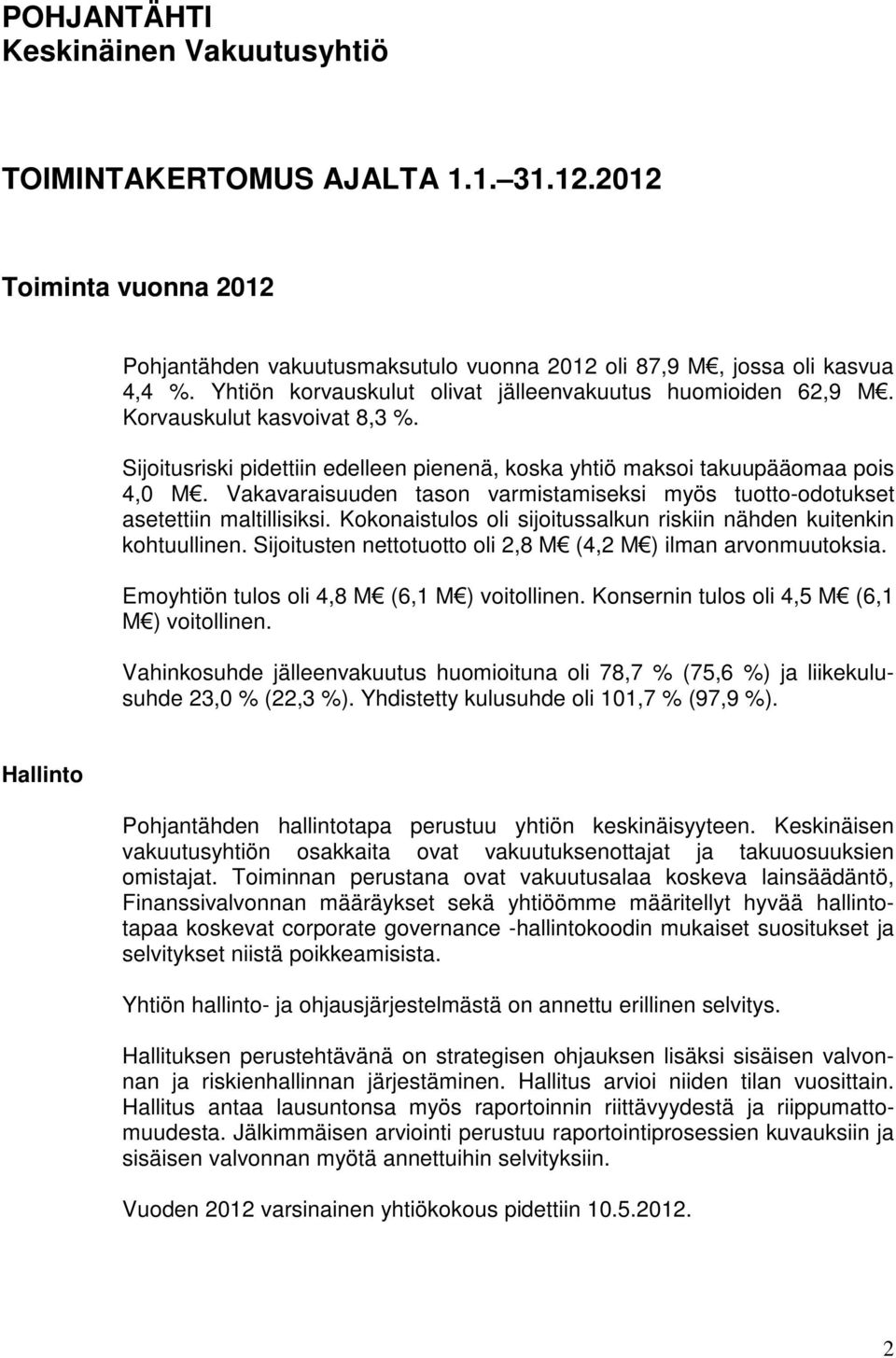 Vakavaraisuuden tason varmistamiseksi myös tuotto-odotukset asetettiin maltillisiksi. Kokonaistulos oli sijoitussalkun riskiin nähden kuitenkin kohtuullinen.