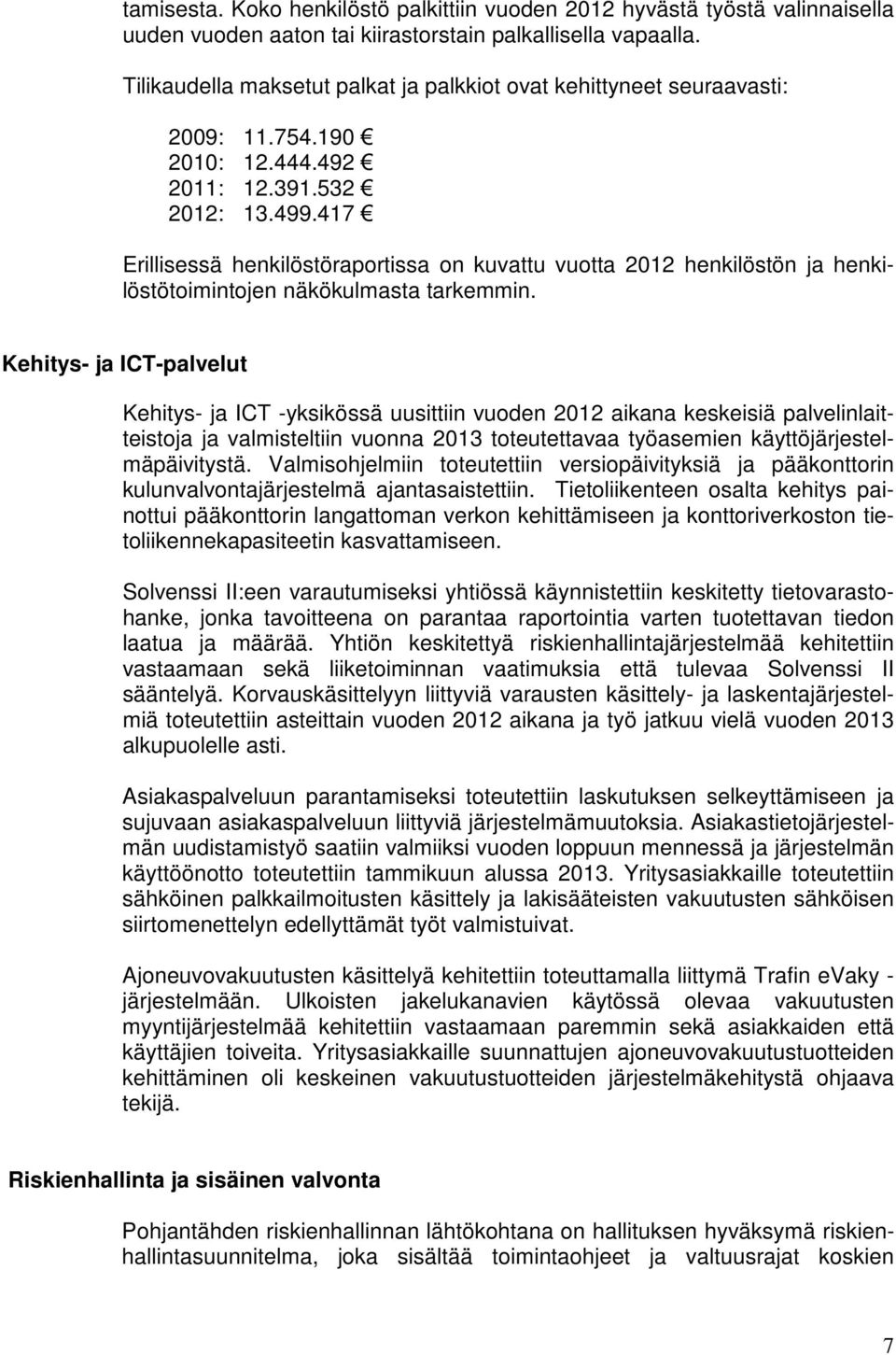 417 Erillisessä henkilöstöraportissa on kuvattu vuotta 2012 henkilöstön ja henkilöstötoimintojen näkökulmasta tarkemmin.