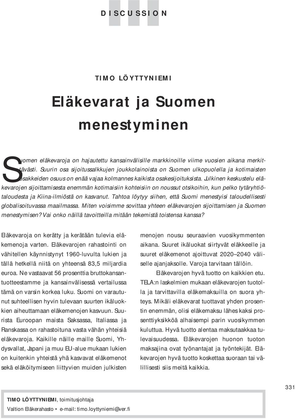 Julkinen keskustelu eläkevarojen sijoittamisesta enemmän kotimaisiin kohteisiin on noussut otsikoihin, kun pelko tytäryhtiötaloudesta ja Kiina-ilmiöstä on kasvanut.