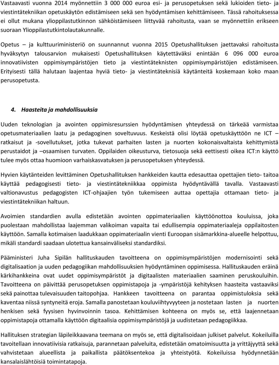 Opetus ja kulttuuriministeriö on suunnannut vuonna 2015 Opetushallituksen jaettavaksi rahoitusta hyväksytyn talousarvion mukaisesti Opetushallituksen käytettäväksi enintään 6 096 000 euroa