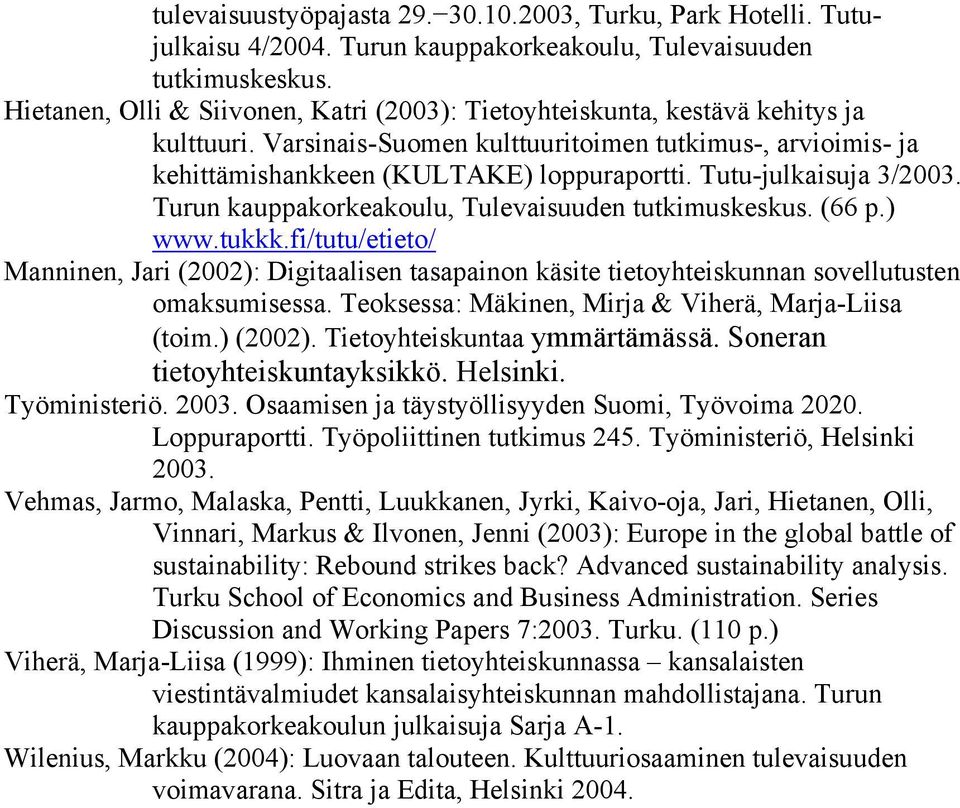 Tutu-julkaisuja 3/2003. Turun kauppakorkeakoulu, Tulevaisuuden tutkimuskeskus. (66 p.) www.tukkk.