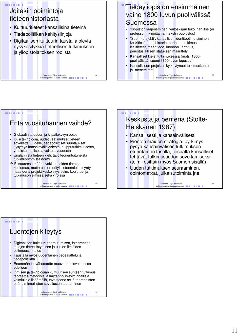 Suomi-projekti, kansallisen identiteetin etsiminen keskiössä: mm.