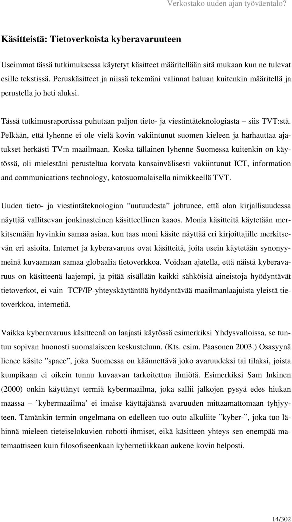 Pelkään, että lyhenne ei ole vielä kovin vakiintunut suomen kieleen ja harhauttaa ajatukset herkästi TV:n maailmaan.