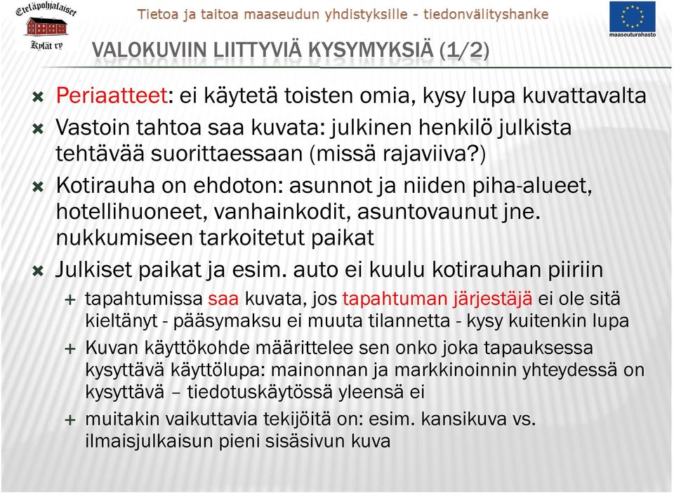 auto ei kuulu kotirauhan piiriin tapahtumissa saa kuvata, jos tapahtuman järjestäjä ei ole sitä kieltänyt - pääsymaksu ei muuta tilannetta - kysy kuitenkin lupa Kuvan käyttökohde määrittelee