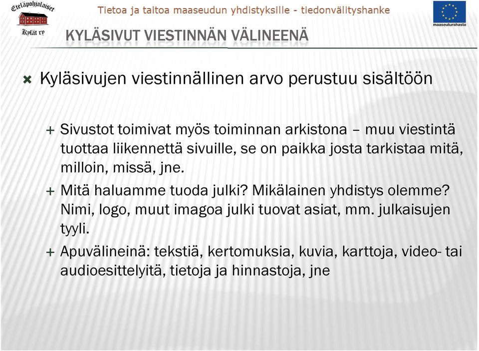 missä, jne. Mitä haluamme tuoda julki? Mikälainen yhdistys olemme? Nimi, logo, muut imagoa julki tuovat asiat, mm.