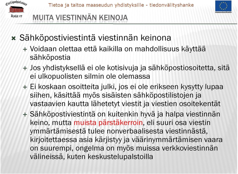 sähköpostilistojen ja vastaavien kautta lähetetyt viestit ja viestien osoitekentät Sähköpostiviestintä on kuitenkin hyvä ja halpa viestinnän keino, mutta muista pärstäkerroin, eli suuri osa viestin