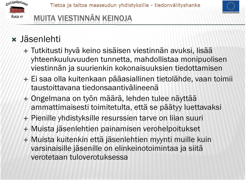 määrä, lehden tulee näyttää ammattimaisesti toimitetulta, että se päätyy luettavaksi Pienille yhdistyksille resurssien tarve on liian suuri Muista jäsenlehtien