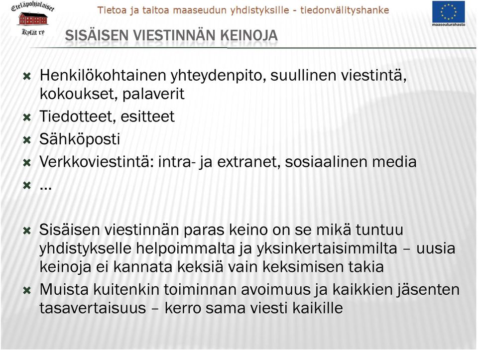 .. Sisäisen viestinnän paras keino on se mikä tuntuu yhdistykselle helpoimmalta ja yksinkertaisimmilta uusia