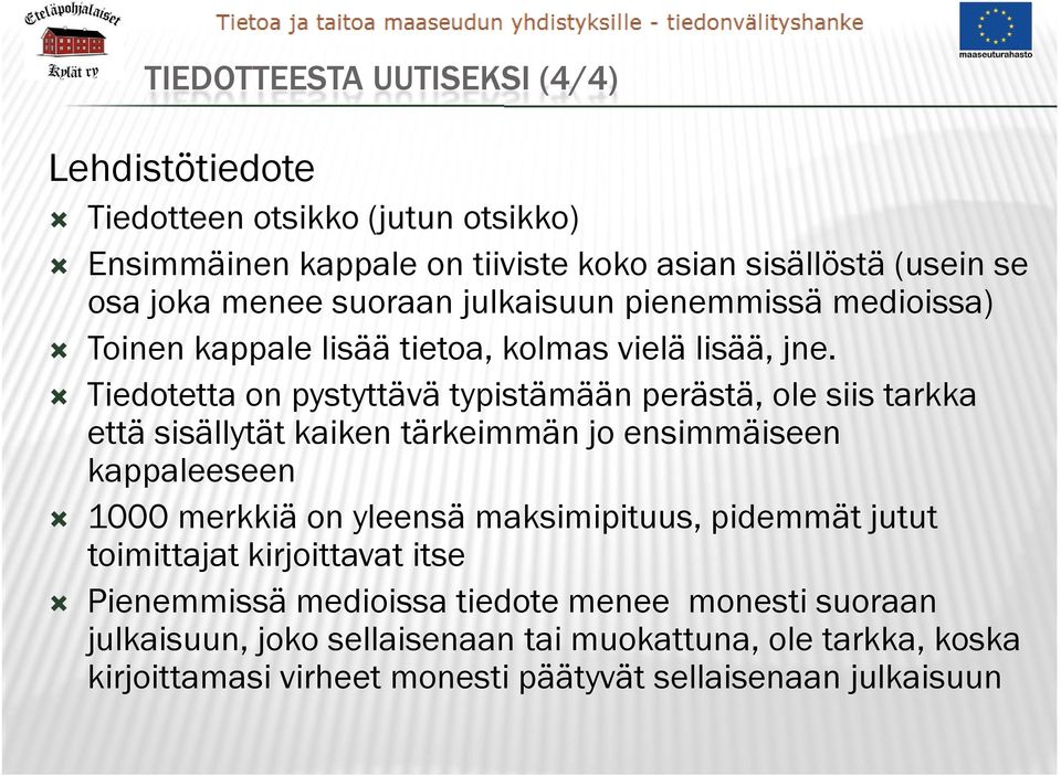 Tiedotetta on pystyttävä typistämään perästä, ole siis tarkka että sisällytät kaiken tärkeimmän jo ensimmäiseen kappaleeseen 1000 merkkiä on yleensä