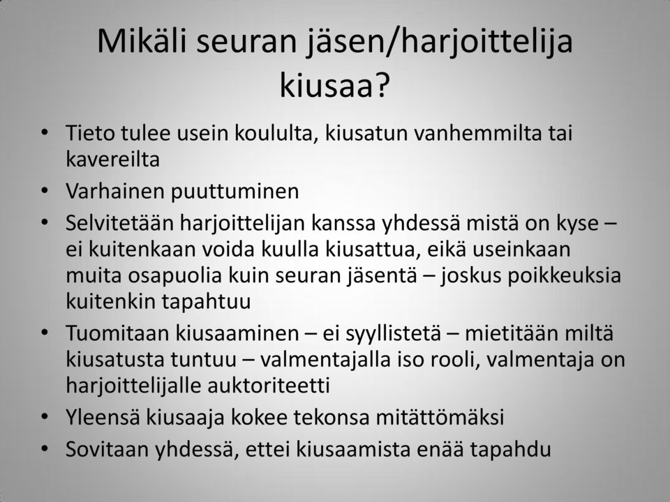 on kyse ei kuitenkaan voida kuulla kiusattua, eikä useinkaan muita osapuolia kuin seuran jäsentä joskus poikkeuksia kuitenkin tapahtuu