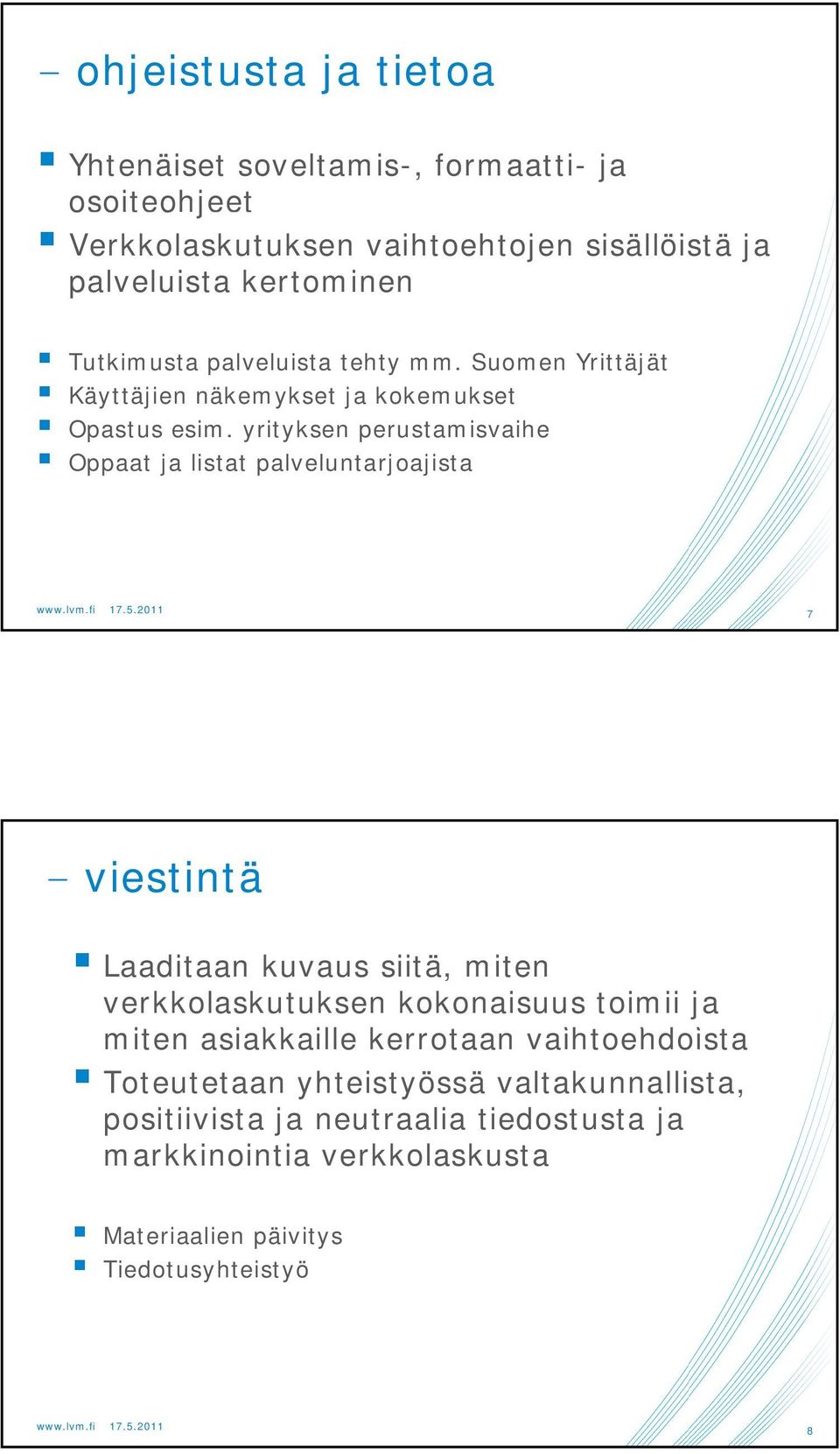 yrityksen perustamisvaihe ih Oppaat ja listat palveluntarjoajista 7 - viestintä Laaditaan kuvaus siitä, miten verkkolaskutuksen kokonaisuus toimii ja