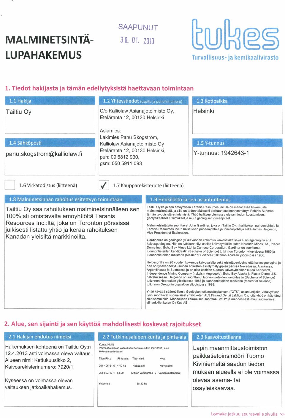 fi Asiamies: Lakimies Panu Skogström, Kalliolaw Asianajotoimisto Oy Eteläranta 12, 00130 Helsinki, puh: 09 6812 930, gsm: 050 5911 093 1.5 Y-tunnus Y-tunnus: 1942643-1 ] 1.