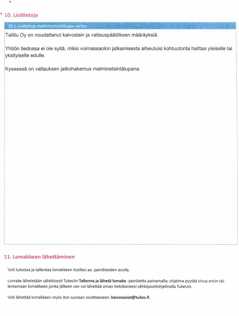 Kyseessä on valtauksen jatkohakemus malminetsintälupana. 11. Lomakkeen lähettäminen Voit tulostaa ja tallentaa lomakkeen itsellesi ao. painikkeiden avulla.