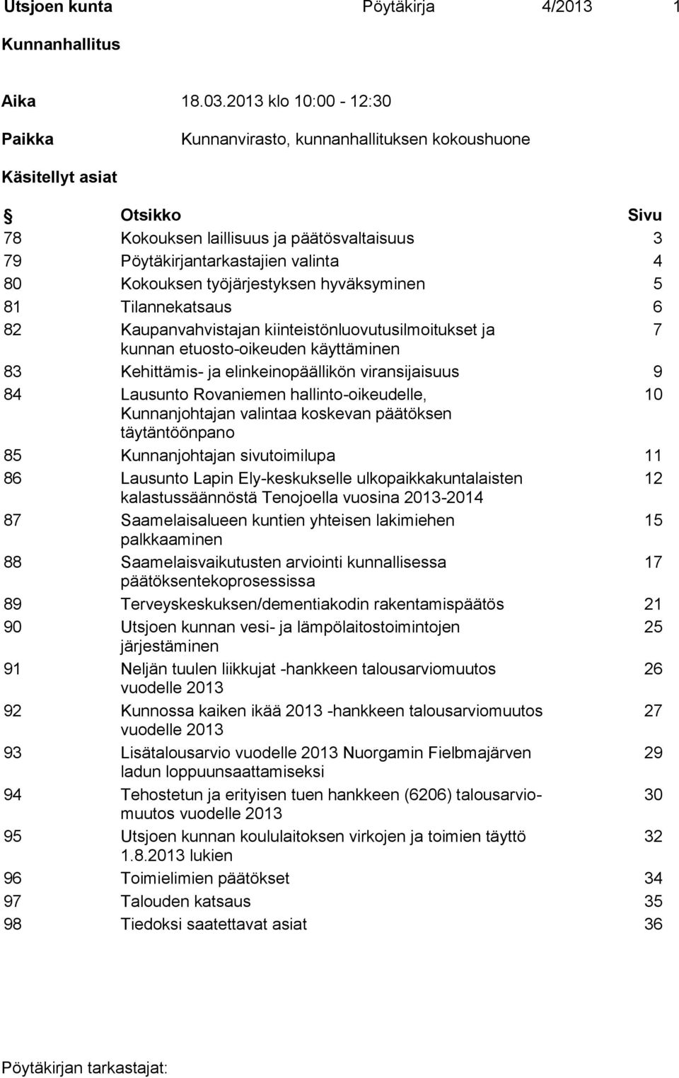 työjärjestyksen hyväksyminen 5 81 Tilannekatsaus 6 82 Kaupanvahvistajan kiinteistönluovutusilmoitukset ja 7 kunnan etuosto-oikeuden käyttäminen 83 Kehittämis- ja elinkeinopäällikön viransijaisuus 9