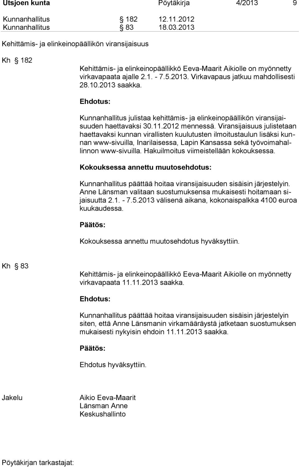 10.2013 saakka. Kunnanhallitus julistaa kehittämis- ja elinkeinopäällikön viransijaisuuden haettavaksi 30.11.2012 mennessä.