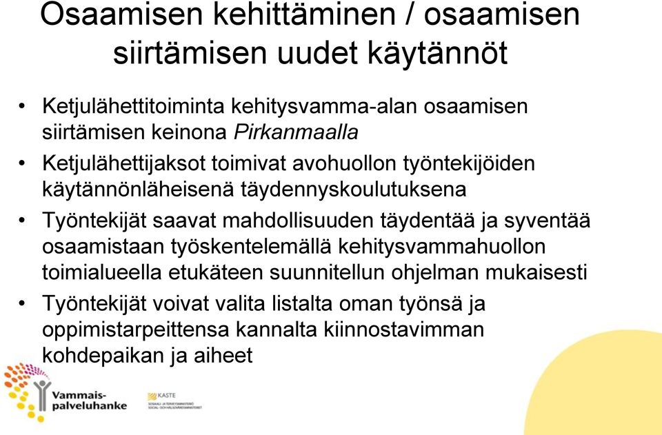 saavat mahdollisuuden täydentää ja syventää osaamistaan työskentelemällä kehitysvammahuollon toimialueella etukäteen suunnitellun