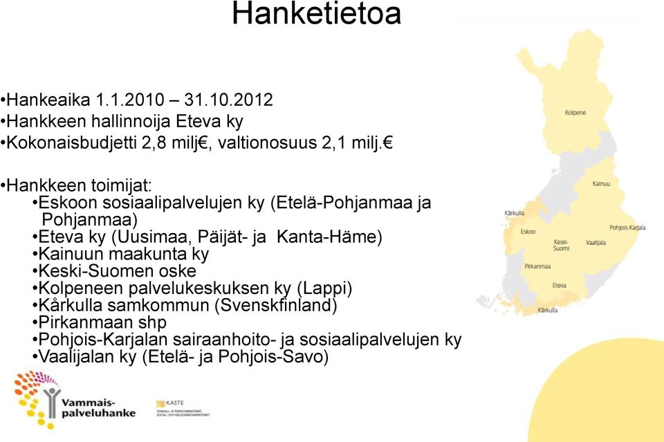 Kanta-Häme) Kainuun maakunta ky Keski-Suomen oske Kolpeneen palvelukeskuksen ky (Lappi) Kårkulla samkommun