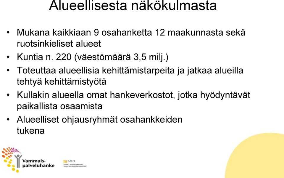 ) Toteuttaa alueellisia kehittämistarpeita ja jatkaa alueilla tehtyä kehittämistyötä