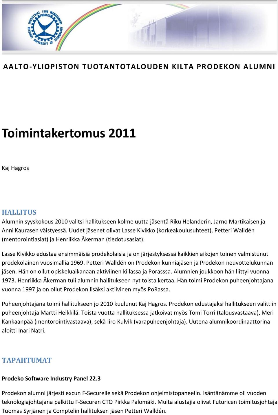 Lasse Kivikko edustaa ensimmäisiä prodekolaisia ja on järjestyksessä kaikkien aikojen toinen valmistunut prodekolainen vuosimallia 1969.