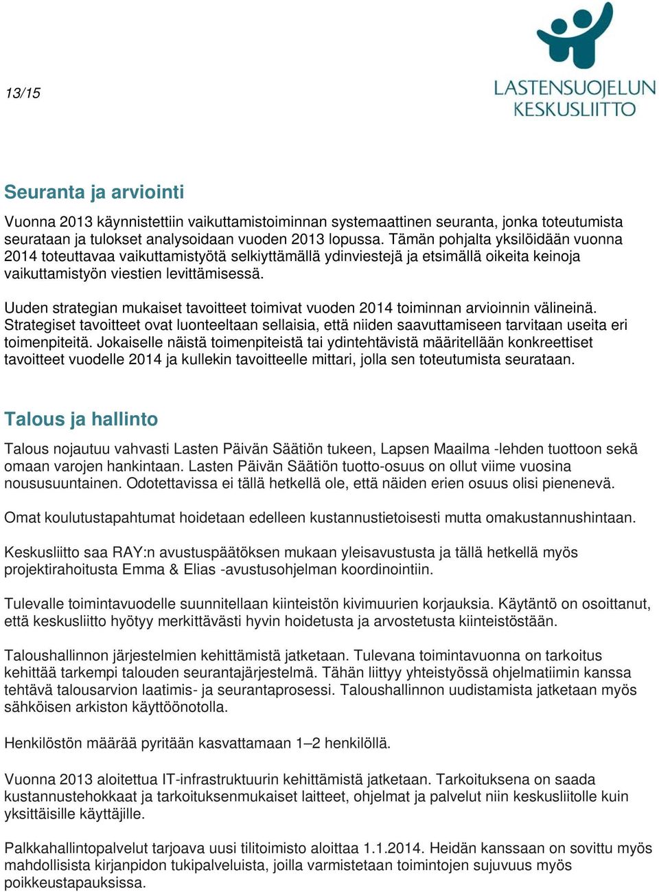 Uuden strategian mukaiset tavoitteet toimivat vuoden 2014 toiminnan arvioinnin välineinä.